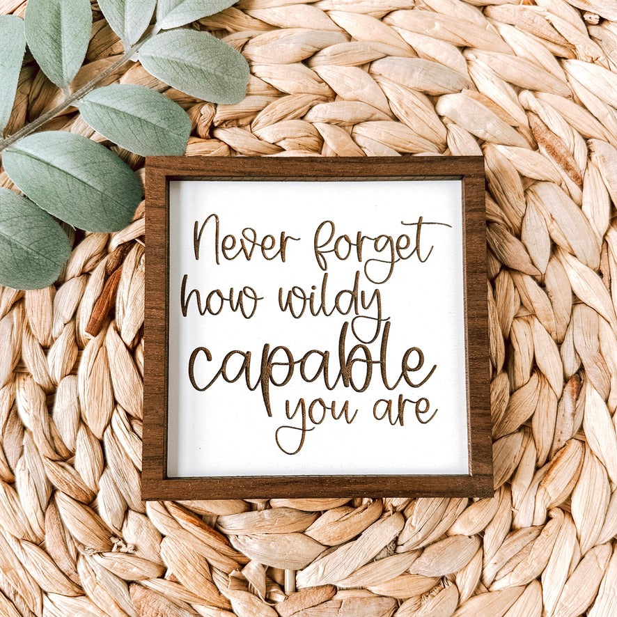 Never forget how wildly capable you are