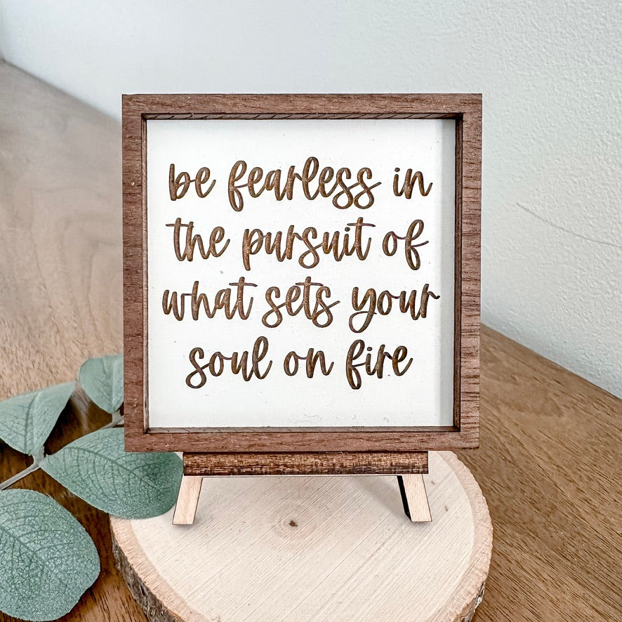 Be fearless in pursuit of what sets your soul on fire