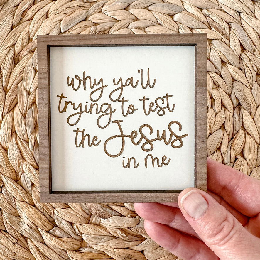 Why ya'll trying to test the Jesus in me